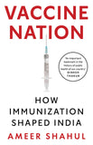 Front cover of the book 'Vaccine Nation: How Immunization Shaped India' by Ameer Shahul.