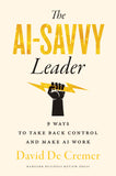 Front cover of the book 'The AI-Savvy Leader: Nine Ways to Take Back Control and Make AI Work' by David De Cremer.