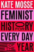 Front cover of the book 'MACMILLAN Feminist History for Every Day of the Year.' by Kate Mosse.