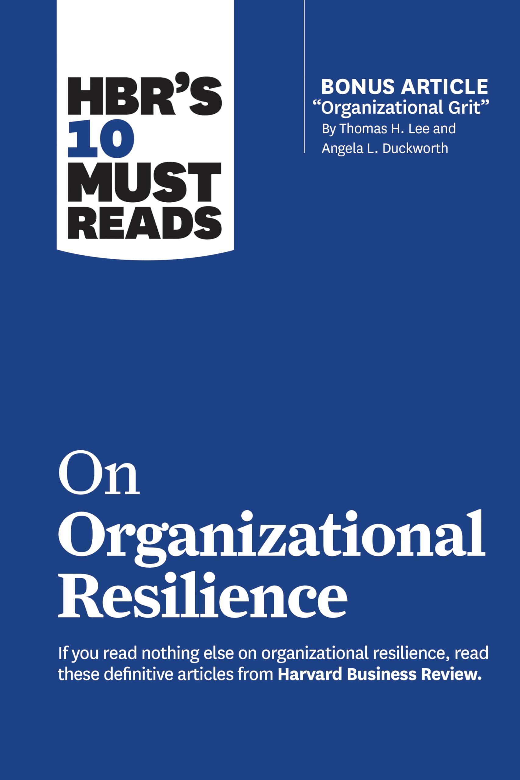 Front cover of the book 'HBR's 10 Must Reads on Organizational Resilience (with bonus article "Organizational Grit" by Thomas H. Lee and Angela L' by Review, Harvard Business.