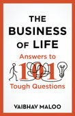 Front cover of the book 'The Business of Life: Answers to 101 Tough Questions' by Vaibhav Maloo.