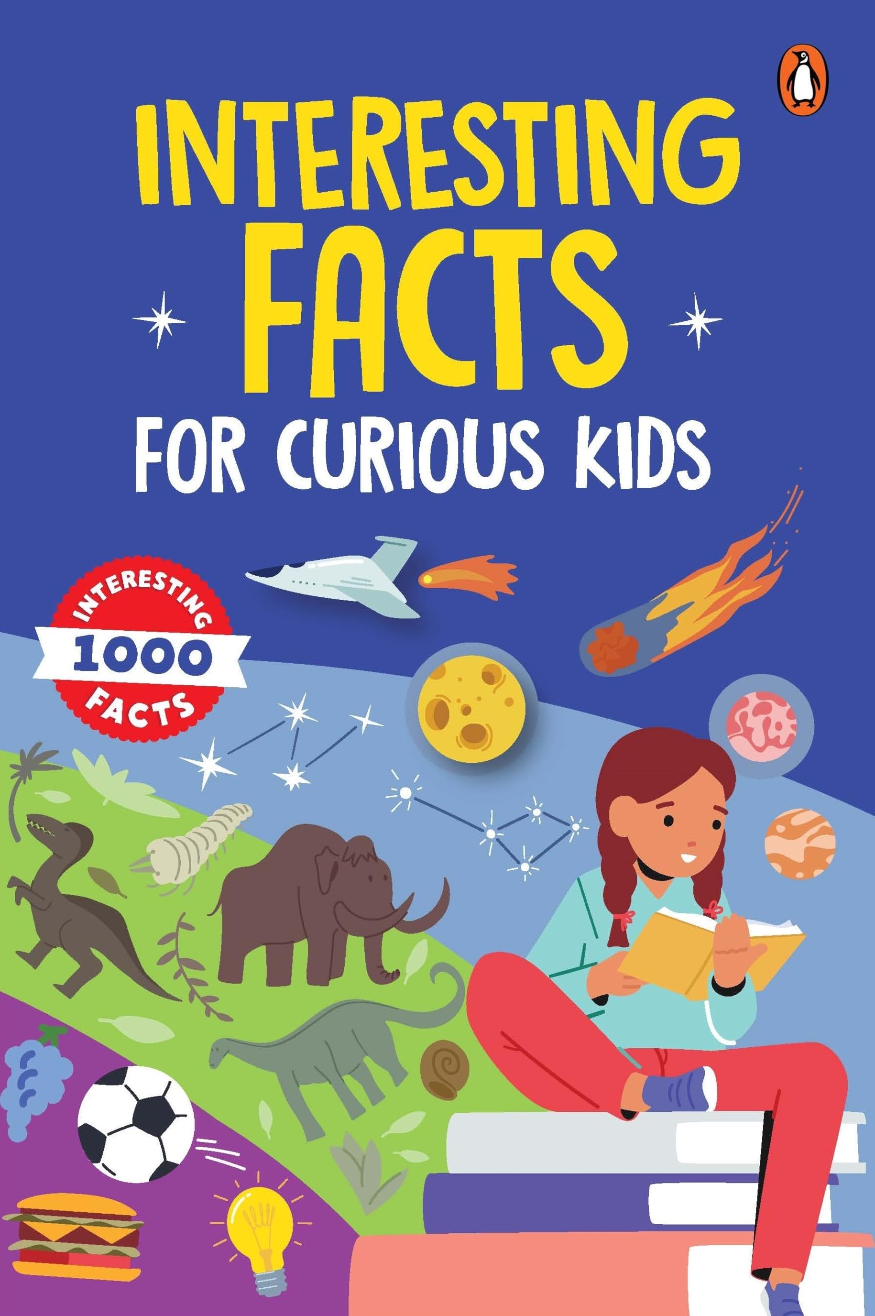 Front cover of the book 'Interesting Facts for Curious Kids: 1000 Amazing Facts about Human Body, Animals, Space, History, Inventions, Science an' by Penguin.