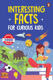 Front cover of the book 'Interesting Facts for Curious Kids: 1000 Amazing Facts about Human Body, Animals, Space, History, Inventions, Science an' by Penguin.
