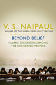 Front cover of the book 'Beyond Belief: Islamic Excursions Among The Converted Peoples' by Naipaul, V. S..
