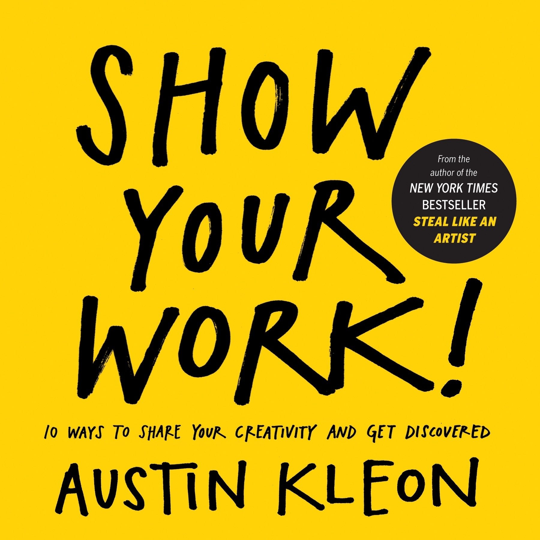 Front cover of the book 'Show Your Work!: 10 Ways to Share Your Creativity and Get Discovered' by Austin Kleon.