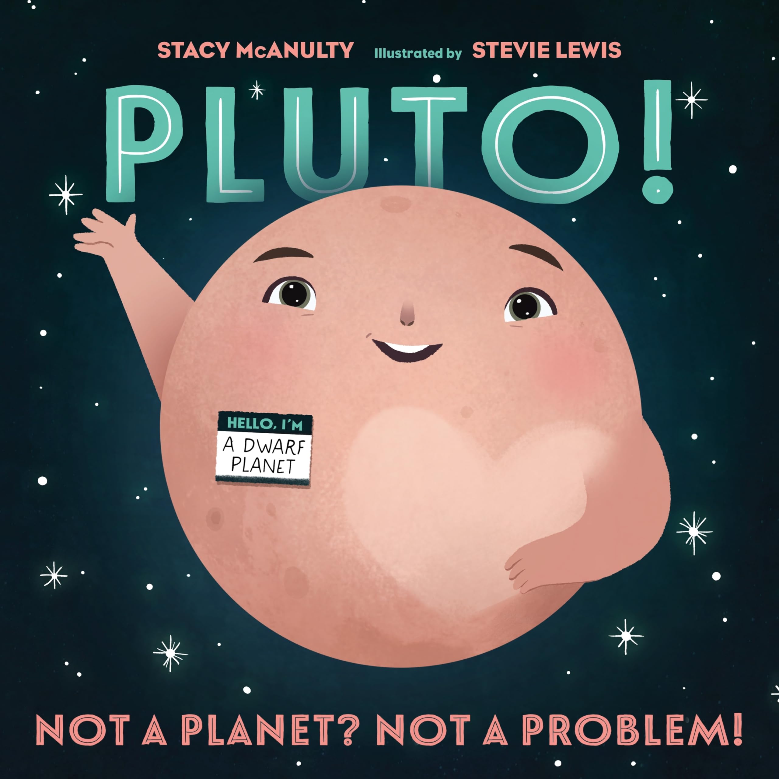 Front cover of the book 'Pluto! Not a Planet? Not a Problem! by Stacey McAnulty, Steve Lewis' by Stacy McAnulty, Stevie Lewis.