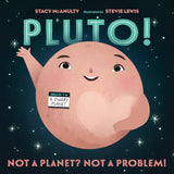 Front cover of the book 'Pluto! Not a Planet? Not a Problem! by Stacey McAnulty, Steve Lewis' by Stacy McAnulty, Stevie Lewis.