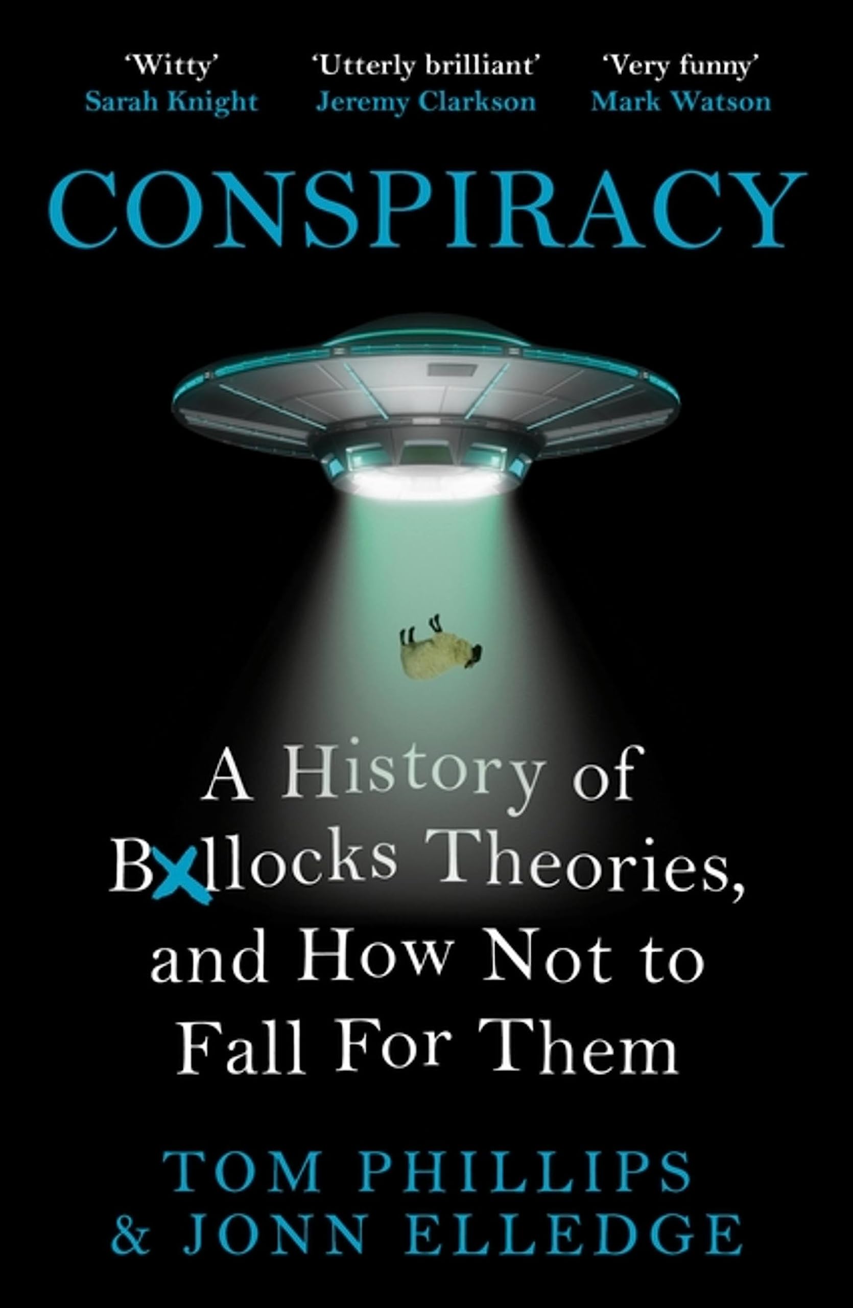 Front cover of the book 'Conspiracy: A History of Boll*cks Theories, and How Not to Fall for Them' by Tom Phillips and Jonn Elledge.