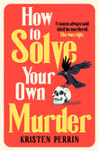 Front cover of the book 'How to solve your own murder' by Kristen Perrin.