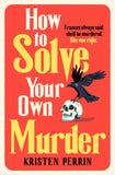 Front cover of the book 'How to solve your own murder' by Kristen Perrin.