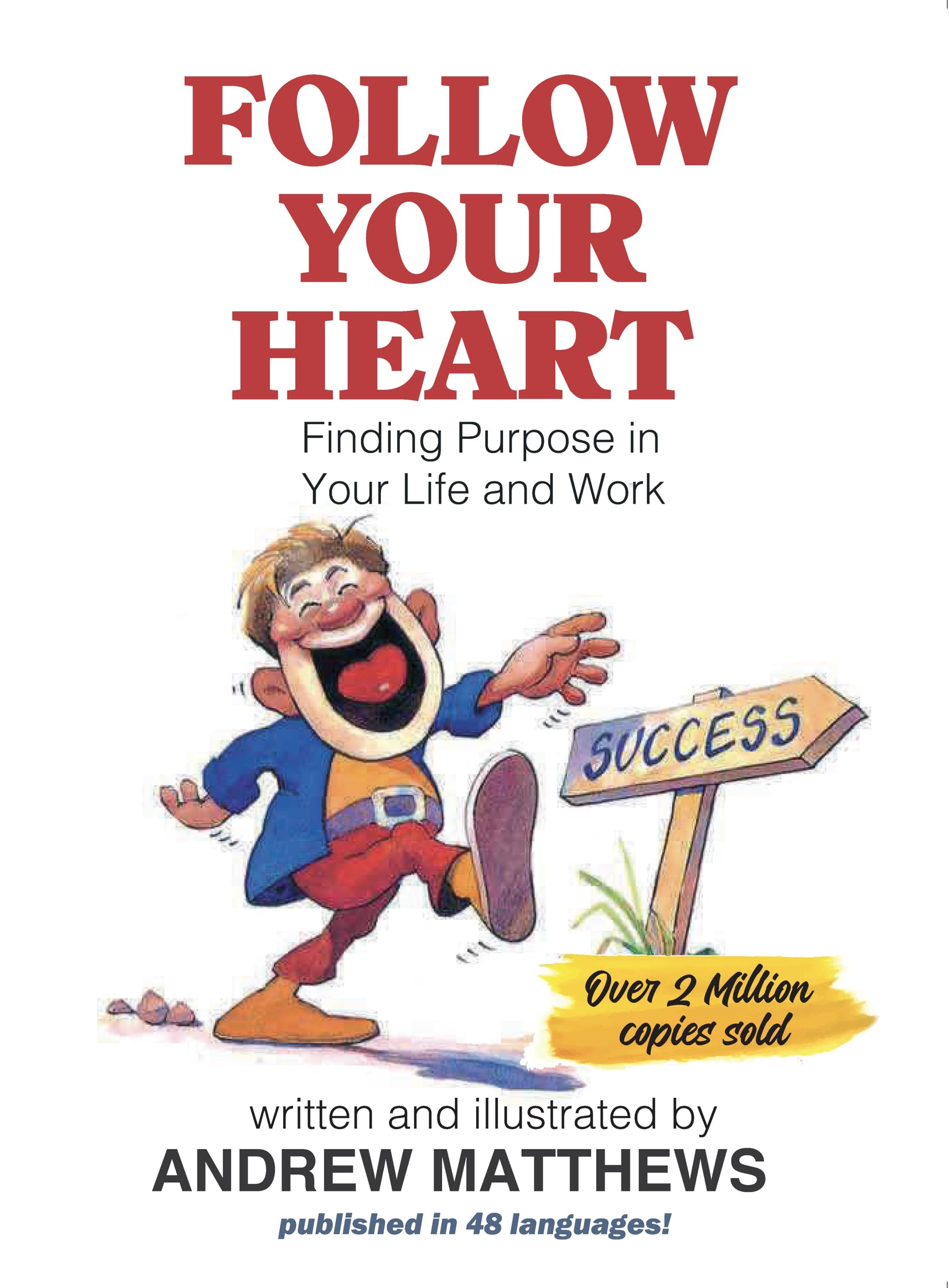 Front cover of the book 'Follow Your Heart: Finding Purpose In Your Life And Your Work' by Andrew Matthews.