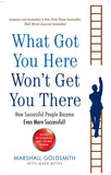 Front cover of the book 'What Got You Here Won't Get You There' by Marshall, Goldsmith.