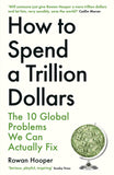 Front cover of the book 'How to Spend a Trillion Dollars: The 10 Global Problems We Can Actually Fix' by Rowan Hooper.