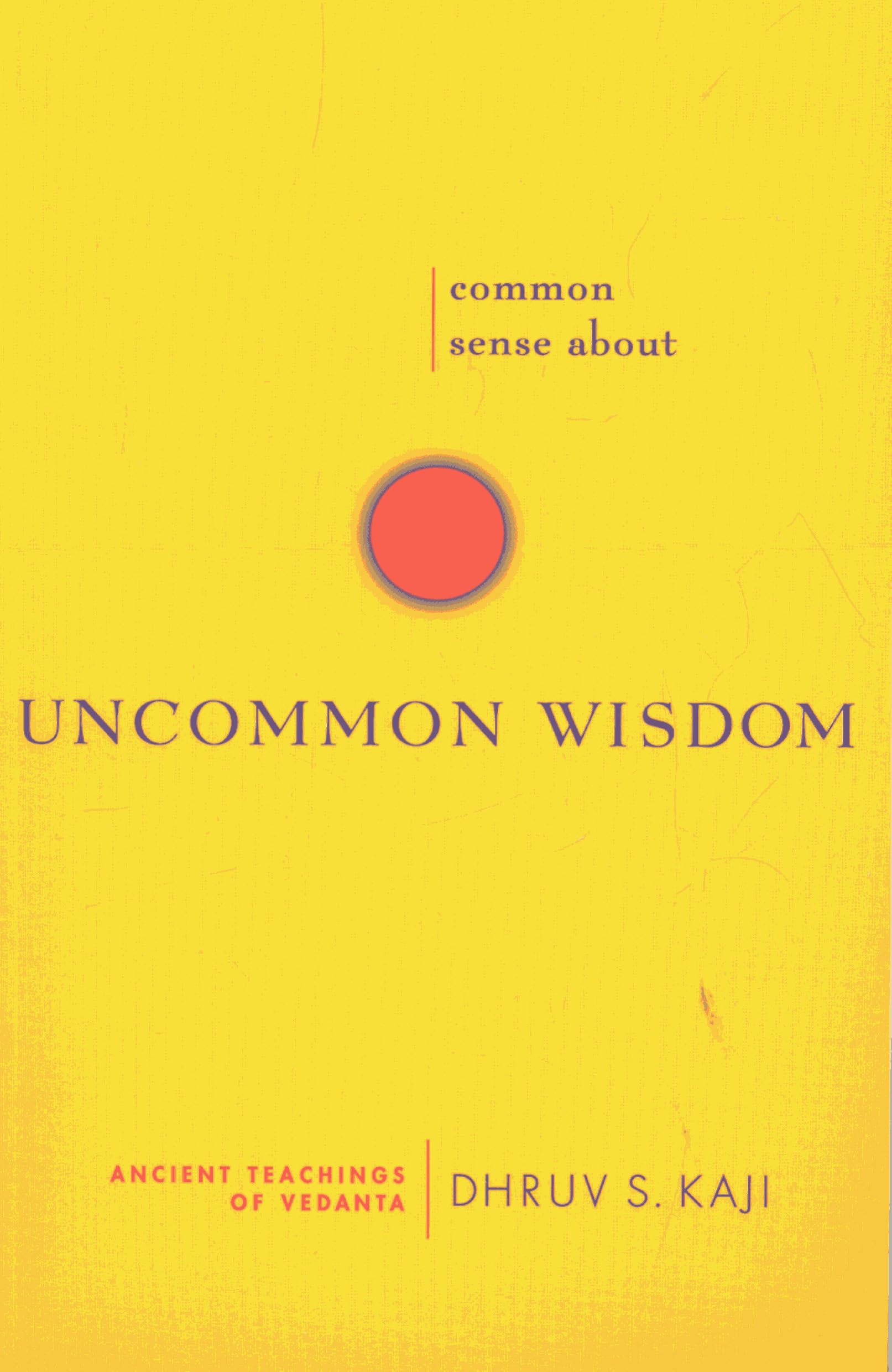 Front cover of the book 'Common Sense about Uncommon Wisdom: Ancient Teachings of Vedanta' by Kaji Dhruv S.