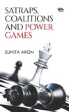 Front cover of the book 'Satraps, Coalitions and Power Games' by Sunita Aron.