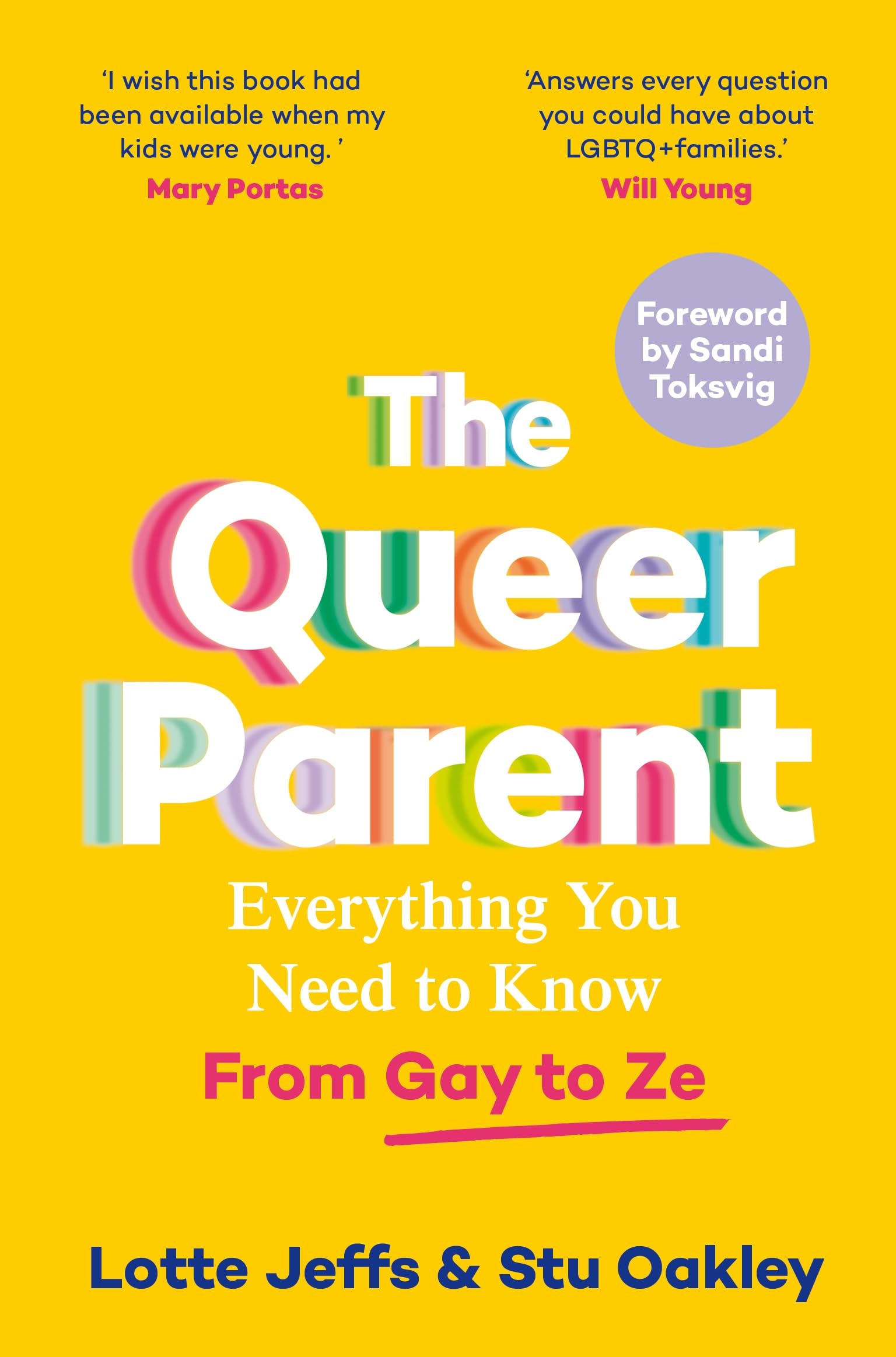 Front cover of the book 'The Queer Parent: Everything You Need to Know From Gay to Ze' by Lotte Jeffs and Stu Oakley.