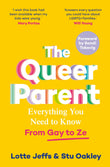 Front cover of the book 'The Queer Parent: Everything You Need to Know From Gay to Ze' by Lotte Jeffs and Stu Oakley.