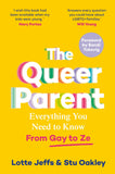 Front cover of the book 'The Queer Parent: Everything You Need to Know From Gay to Ze' by Lotte Jeffs and Stu Oakley.
