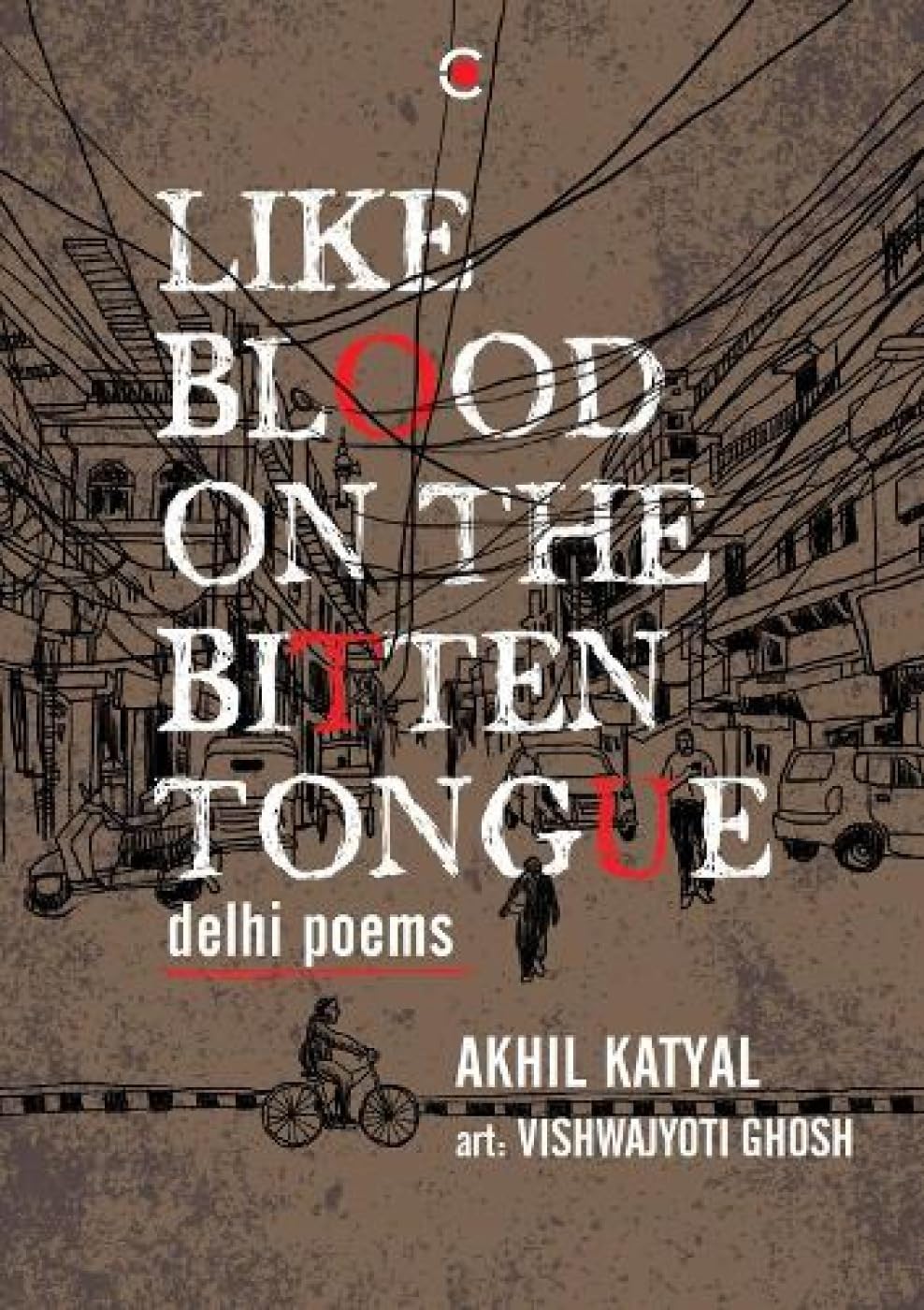 Front cover of the book 'Like Blood on the Bitten Tongue: Delhi Poems' by Akhil Katyal.