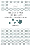 Front cover of the book 'Turning Goals into Results (Harvard Business Review Classics): The Power of Catalytic Mechanisms' by Collins Jim.