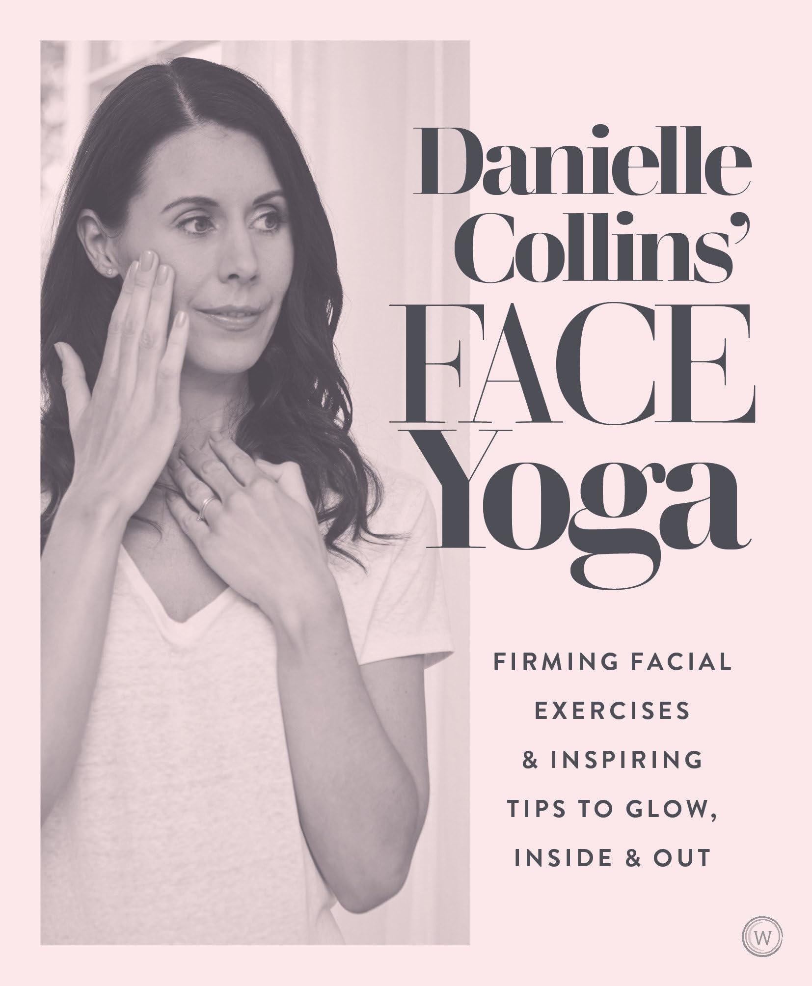 Front cover of the book 'Danielle Collins' Face Yoga: Firming facial exercises & inspiring tips to glow, inside and out' by Collins, Danielle.