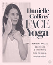 Front cover of the book 'Danielle Collins' Face Yoga: Firming facial exercises & inspiring tips to glow, inside and out' by Collins, Danielle.