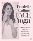 Front cover of the book 'Danielle Collins' Face Yoga: Firming facial exercises & inspiring tips to glow, inside and out' by Collins, Danielle.