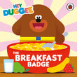 Front cover of the book 'BBC Childrens Books Hey Duggee The Breakfast Badge.' by Hey Duggee.
