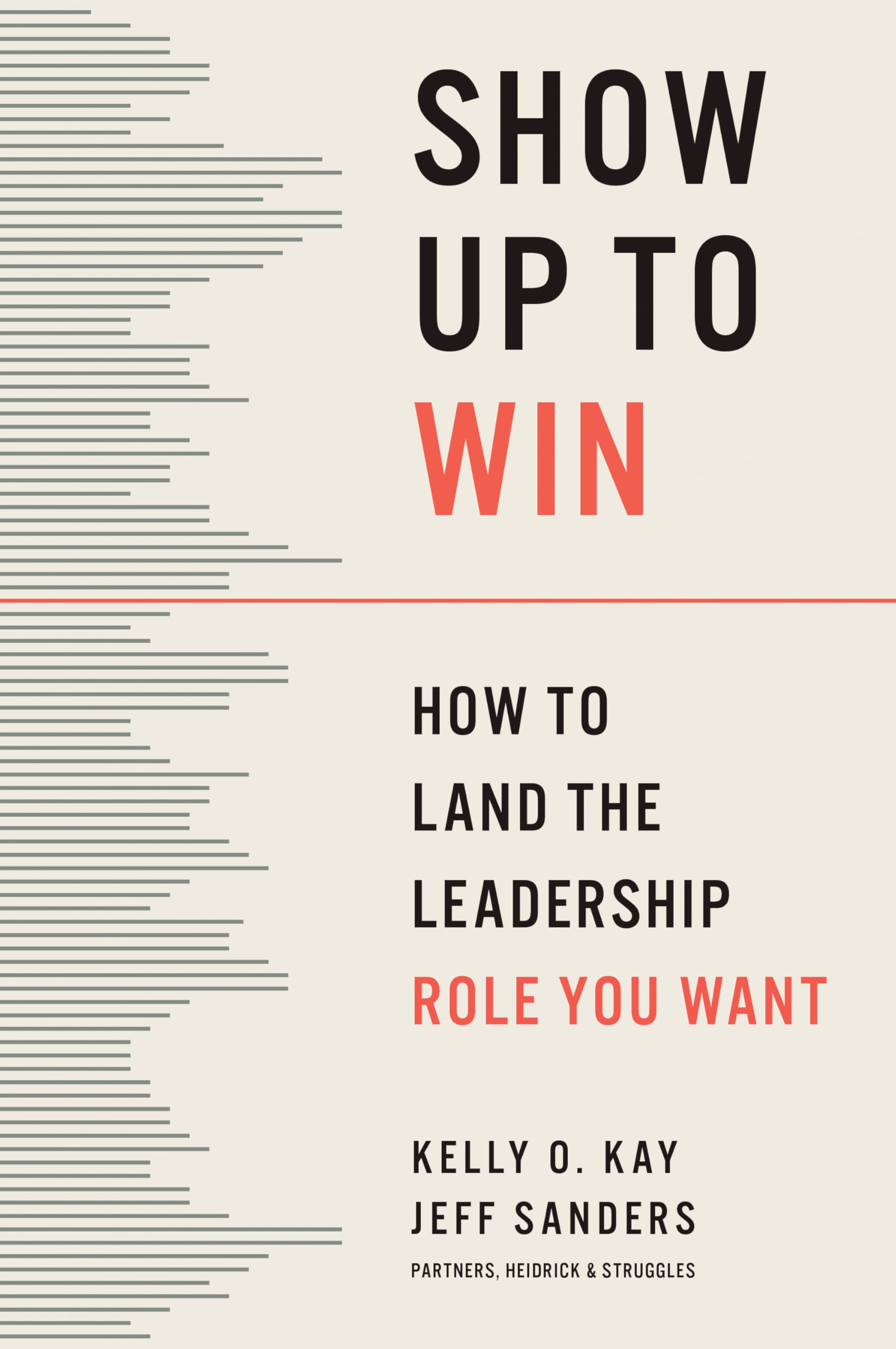 Front cover of the book 'Show Up to Win: How to Land the Leadership Role You Want' by Kay, Kelly O..