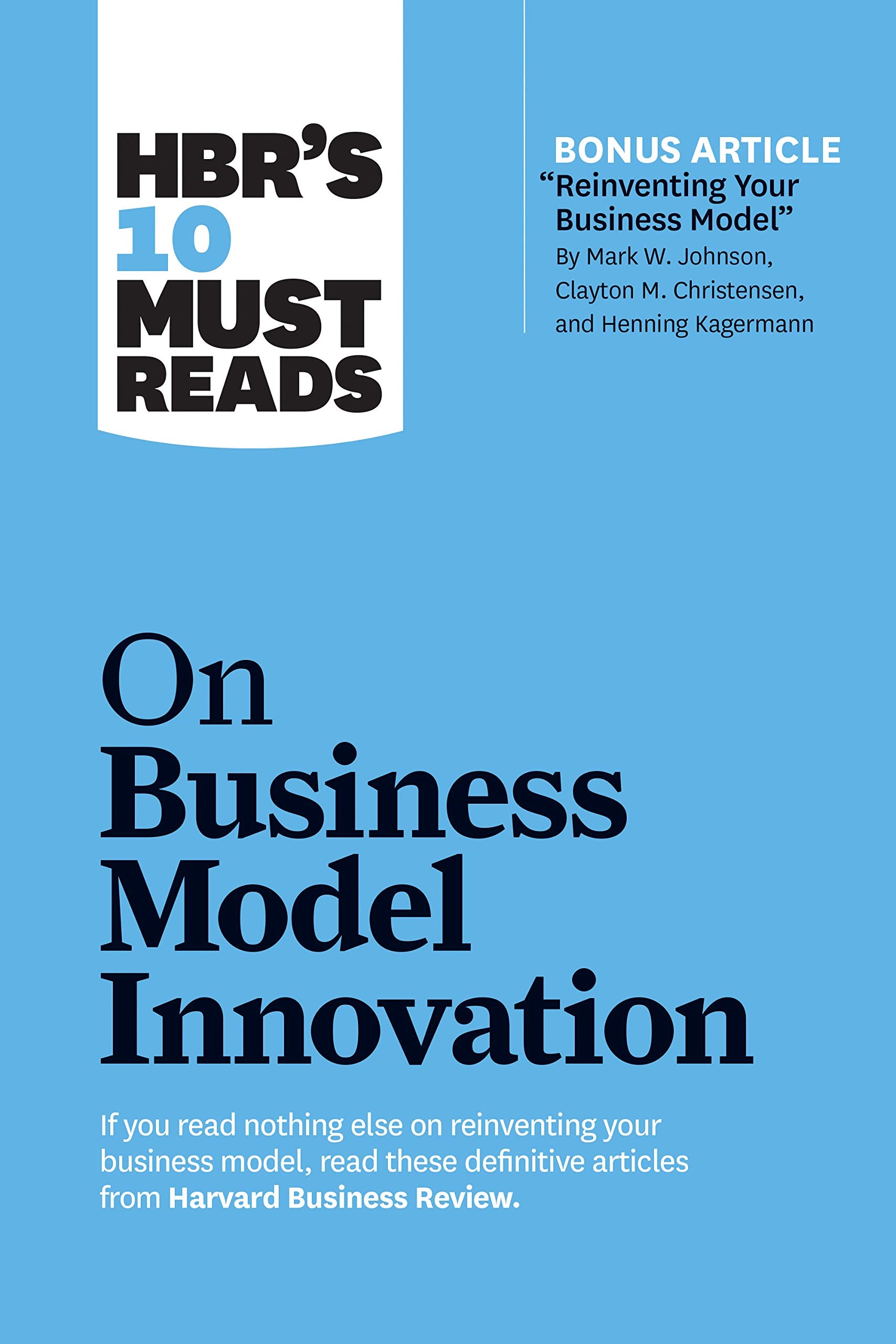 Front cover of the book 'HBR's 10 Must Reads on Business Model Innovation (with featured article "Reinventing Your Business Model" by Mark W. Joh' by Review, Harvard Business.