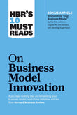 Front cover of the book 'HBR's 10 Must Reads on Business Model Innovation (with featured article "Reinventing Your Business Model" by Mark W. Joh' by Review, Harvard Business.