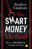 Front cover of the book 'The Smart Money Method: How to pick stocks like a hedge fund pro' by Stephen Clapham.