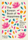 Front cover of the book 'The Korean Book of Happiness: Joy, resilience and the art of giving' by Barbara Zitwer.