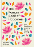 Front cover of the book 'The Korean Book of Happiness: Joy, resilience and the art of giving' by Barbara Zitwer.