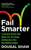 Front cover of the book 'Fail Smarter: Lessons from the Best on Turning Setbacks into Breakthroughs' by Dougal Shaw.