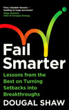 Front cover of the book 'Fail Smarter: Lessons from the Best on Turning Setbacks into Breakthroughs' by Dougal Shaw.