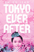 Front cover of the book 'Tokyo Ever After' by Emiko Jean.