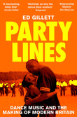 Front cover of the book 'Party Lines: Dance Music and the Making of Modern Britain' by Ed Gillett.
