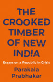 Front cover of the book 'The Crooked Timber of New India' by Parakala Prabhakar.
