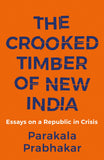 Front cover of the book 'The Crooked Timber of New India' by Parakala Prabhakar.