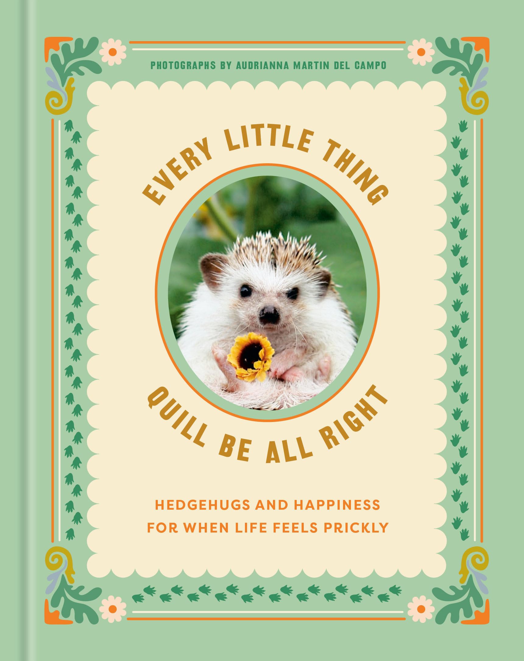 Front cover of the book 'Every Little Thing Quill Be All Right: Hedgehugs and Happiness for When Life Feels Prickly: Positive Affirmations' by Ink & Willow.