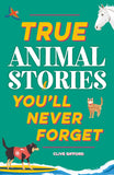 Front cover of the book 'True Stories You'll Never Forget: True Animal Stories' by Clive Gifford.