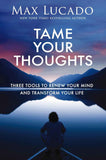 Tame Your Thoughts: Three Tools to Renew Your Mind and Transform Your Life PaperbackÐ   by Max Lucado