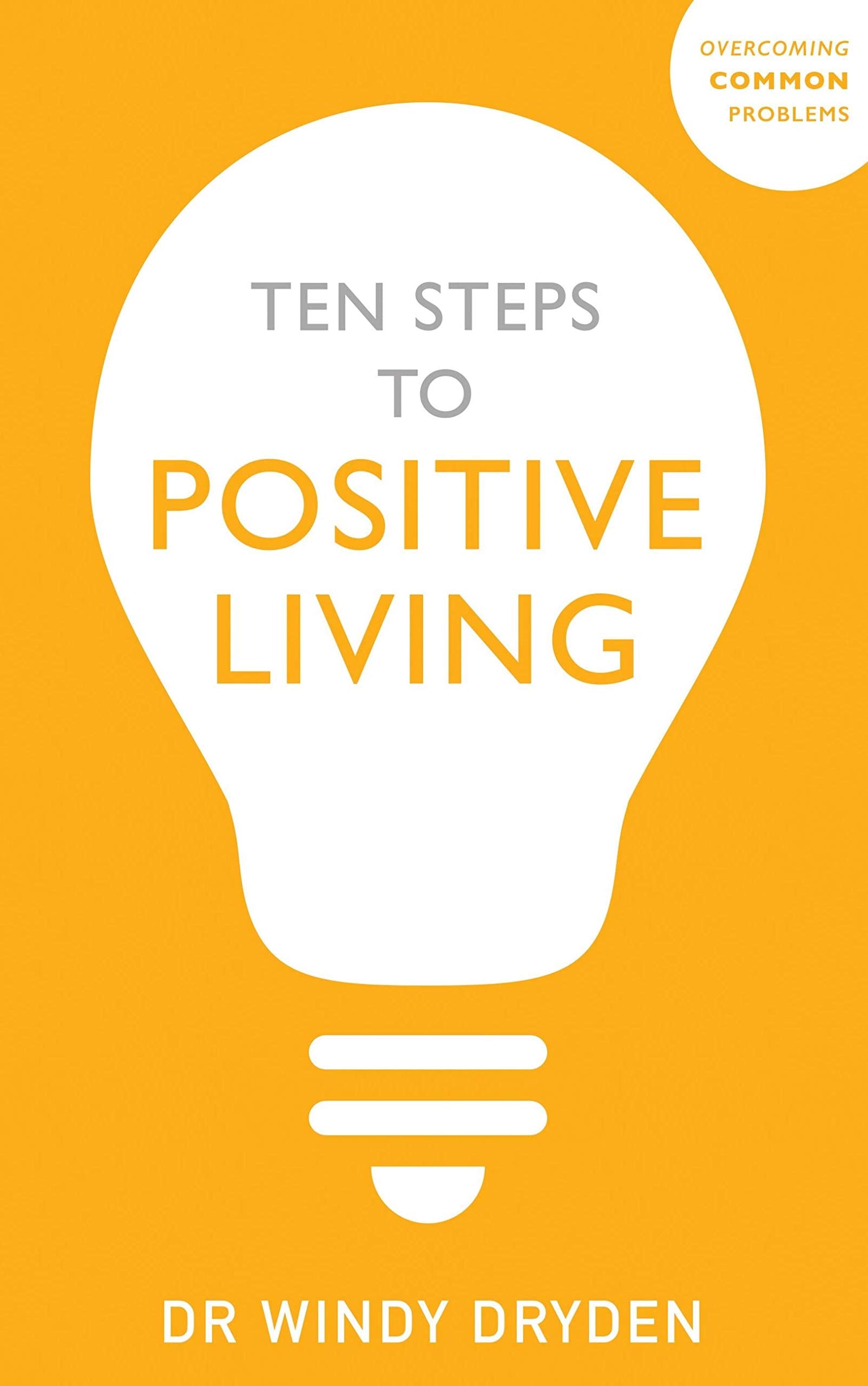 Front cover of the book 'Ten Steps to Positive Living (Overcoming Common Problems)' by Windy Dryden.