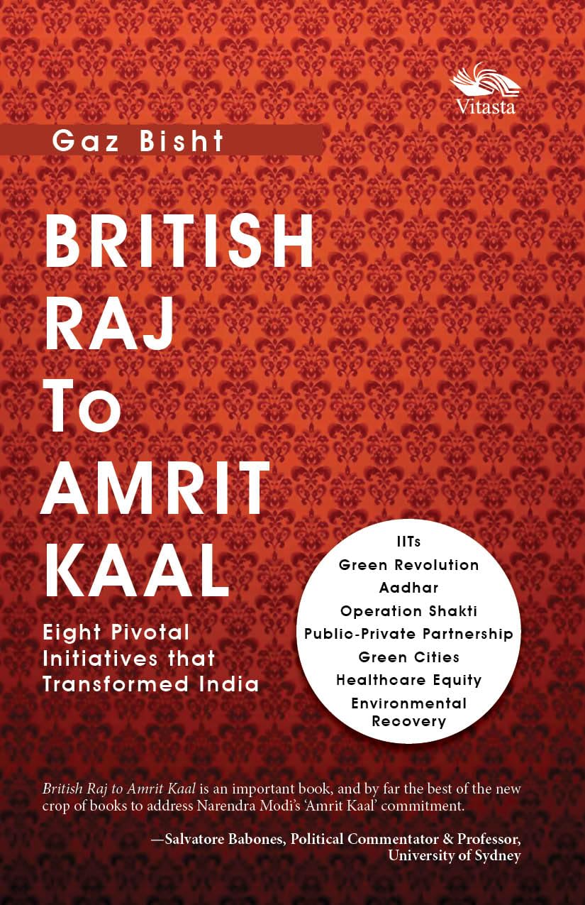 Front cover of the book 'British Raj to Amrit Kaal: Eight Pivotal Initiatives that Transformed India' by Gaz Bisht.