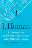 Front cover of the book 'I, Human: AI, Automation, and the Quest to Reclaim What Makes Us Unique' by Tomas Chamorro-Premuzic.