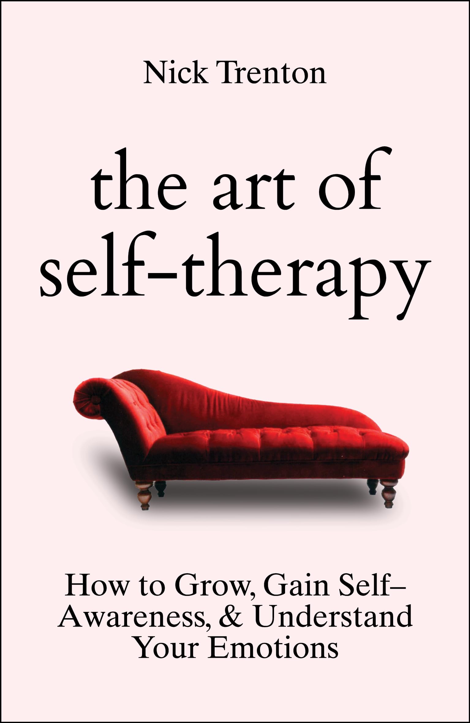 Front cover of the book 'The Art of Self-Therapy: How to Grow, Gain Self-Awareness, and Understand Your Emotions' by Nick Trenton.