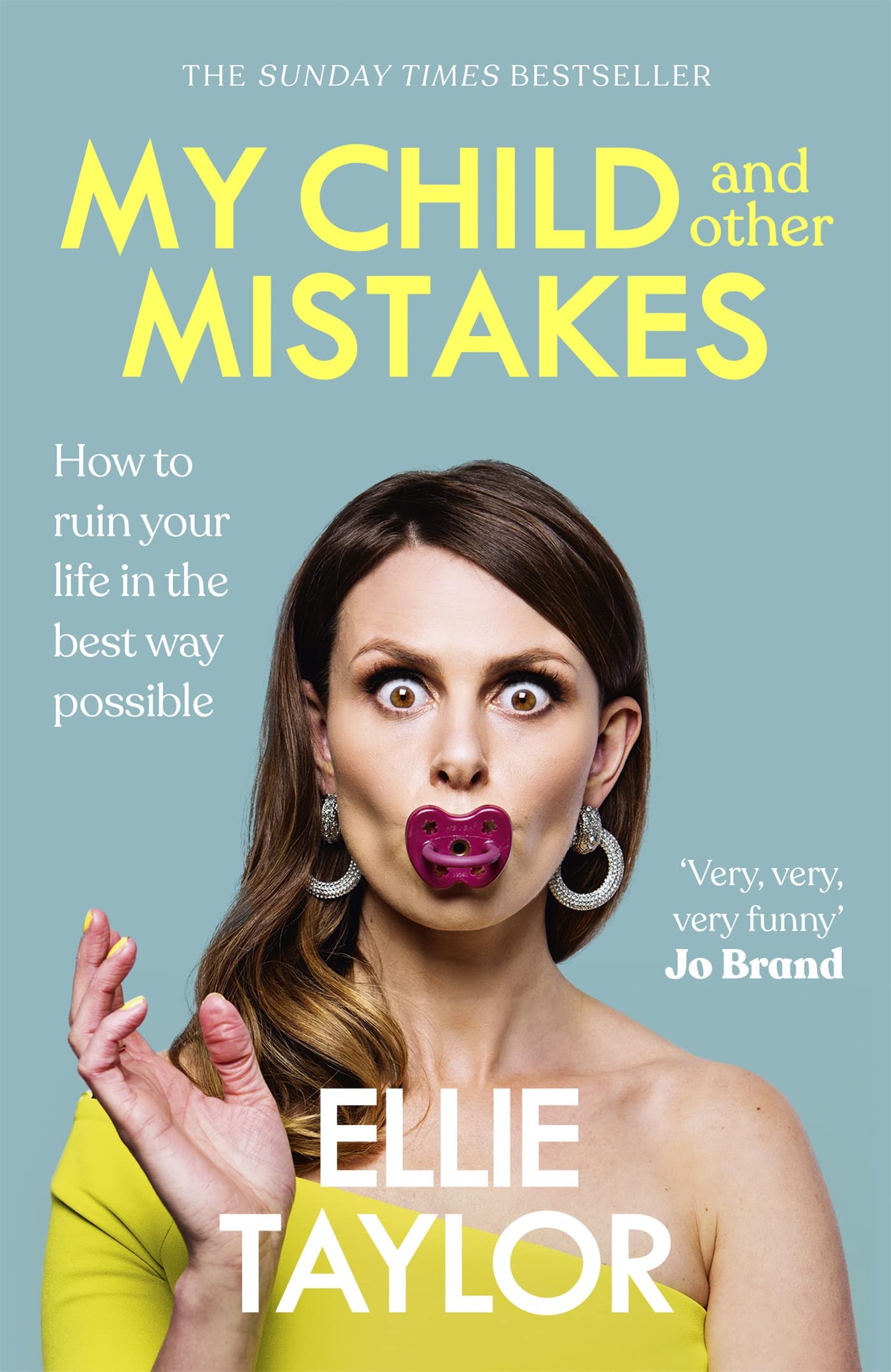 Front cover of the book 'My Child and Other Mistakes: How to ruin your life in the best way possible' by Taylor, Ellie.