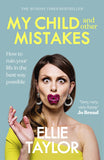 Front cover of the book 'My Child and Other Mistakes: How to ruin your life in the best way possible' by Taylor, Ellie.