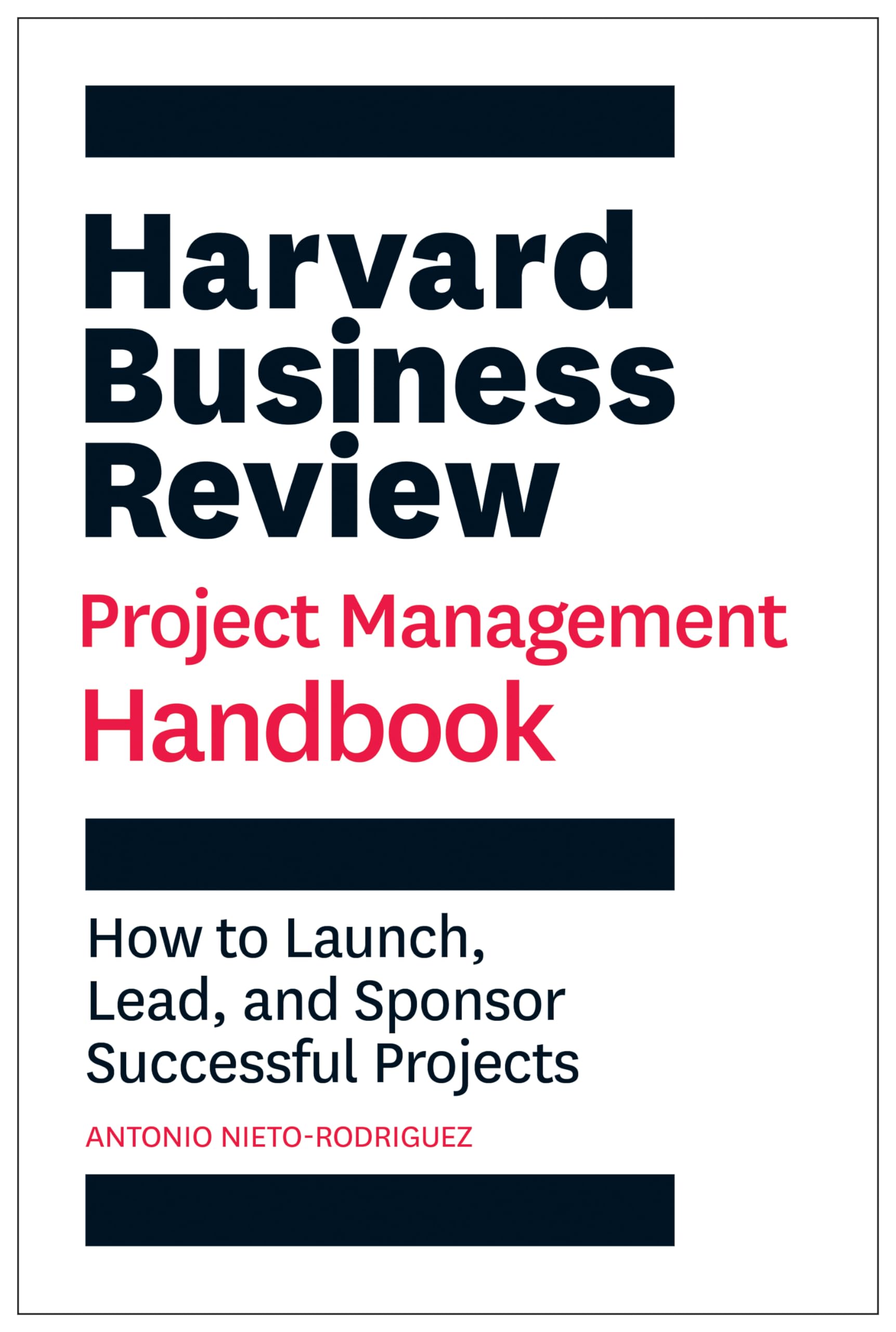 Front cover of the book 'Harvard Business Review Project Management Handbook: How to Launch, Lead, and Sponsor Successful Projects (HBR Handbooks' by Nieto-Rodriguez, Antonio.